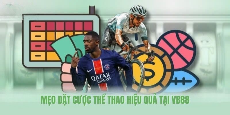 Mẹo đặt cược thể thao hiệu quả tại VB88