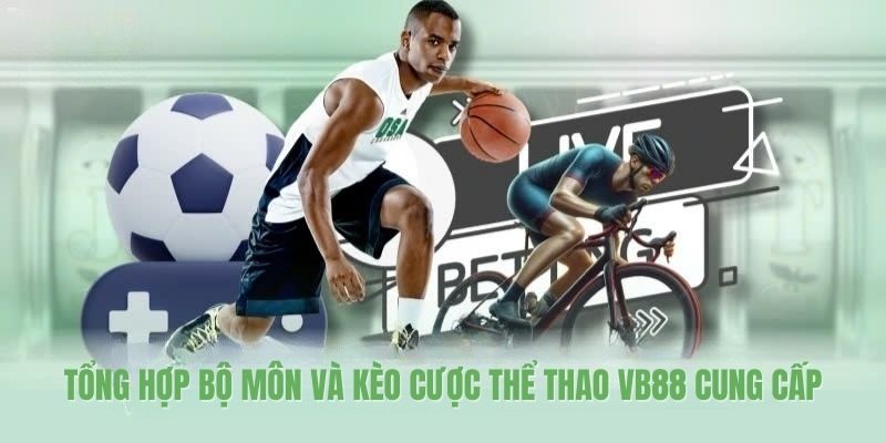 Tổng hợp bộ môn và kèo cược thể thao VB88 cung cấp