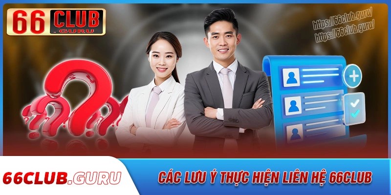 Những điều cần lưu ý khi liên hệ 66club