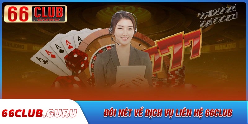 Đôi nét về dịch vụ liên hệ 66club