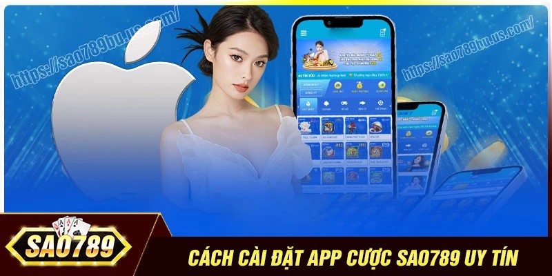 Cách tải app cá cược Sao789 cho hệ điều hành iOS